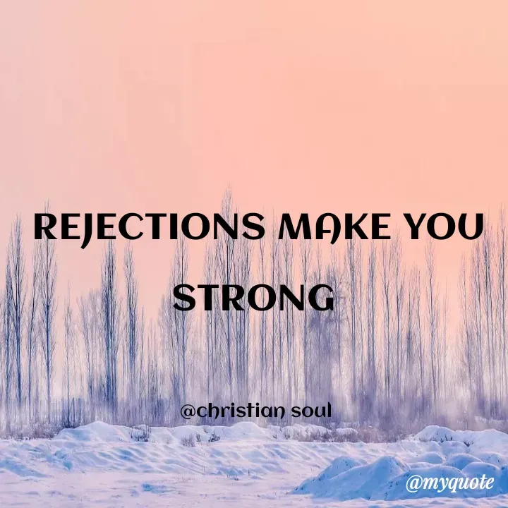 Quote by Deena Paul - REJECTIONS MAKE YOU STRONG 

@christian soul  - Made using Quotes Creator App, Post Maker App