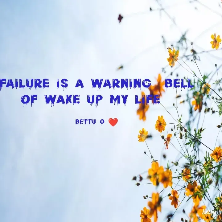 Quote by Betadesh Ojanahalli - Failure is a Warning  bell of wake up my life  

bettu o ❤️ - Made using Quotes Creator App, Post Maker App
