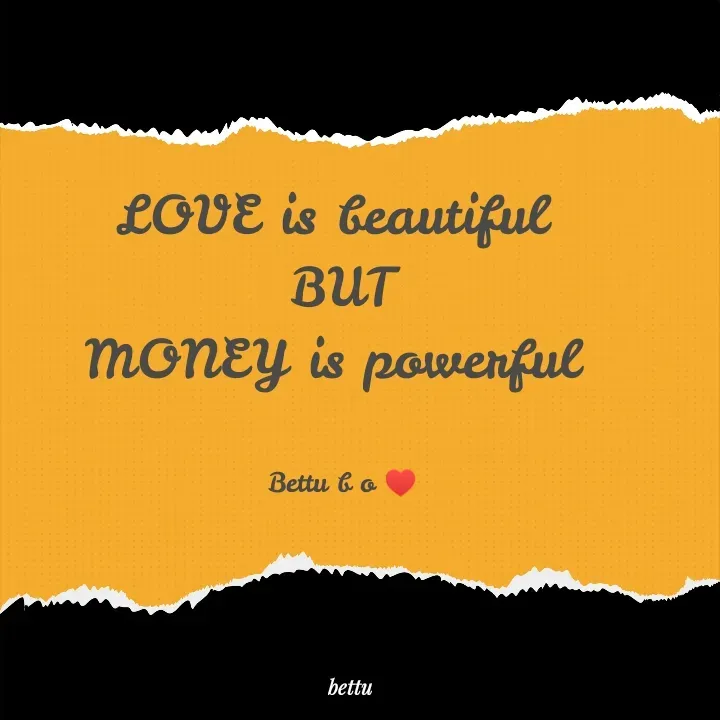 Quote by Betadesh Ojanahalli - LOVE is beautiful 
BUT
MONEY is powerful 


Bettu b o ♥️ - Made using Quotes Creator App, Post Maker App