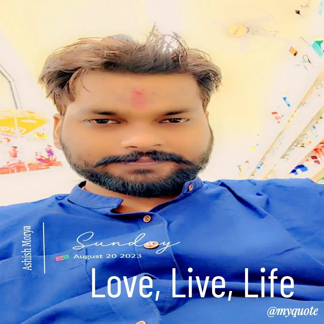 Quote by Ashish Morya - Love, Live, Life  - Made using Quotes Creator App, Post Maker App