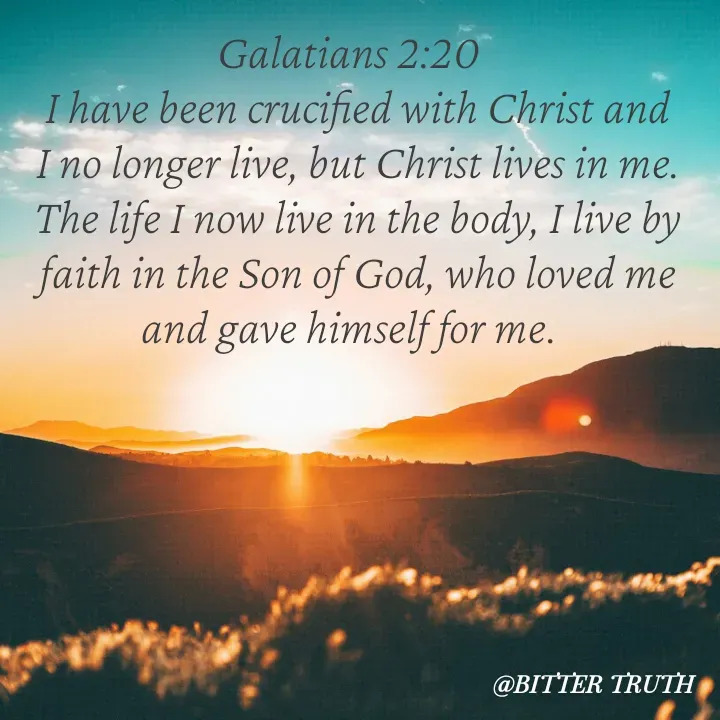 Quote by Saabora Micah - Galatians 2:20 
I have been crucified with Christ and I no longer live, but Christ lives in me. The life I now live in the body, I live by faith in the Son of God, who loved me and gave himself for me. 

 - Made using Quotes Creator App, Post Maker App