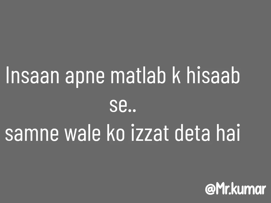 Quote by Bablu Kumar - Insaan apne matlab k hisaab se..
samne wale ko izzat deta hai - Made using Quotes Creator App, Post Maker App