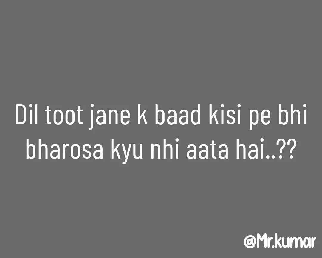 Quote by Bablu Kumar - Dil toot jane k baad kisi pe bhi bharosa kyu nhi aata hai..?? - Made using Quotes Creator App, Post Maker App