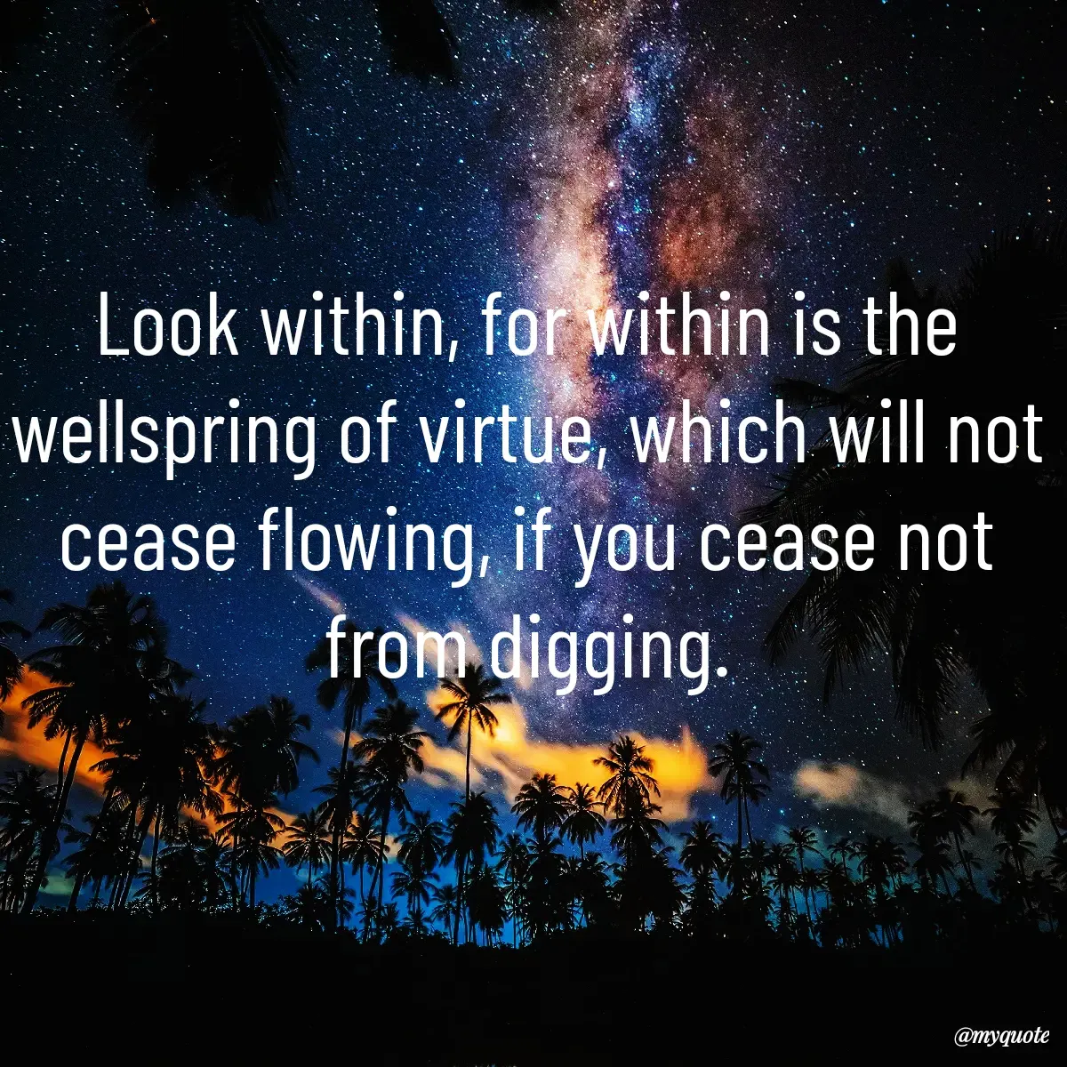 Quote by Surekha Waghmare - Look within, for within is the wellspring of virtue, which will not cease flowing, if you cease not from digging. - Made using Quotes Creator App, Post Maker App