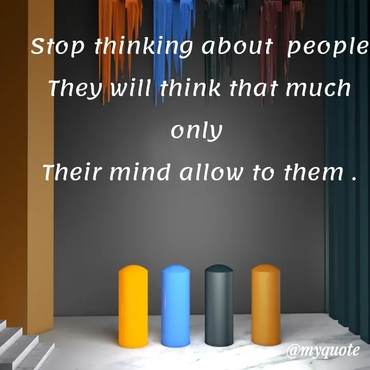 Quote by Sangeeta - Stop thinking about  people
They will think that much only 
Their mind allow to them .
 - Made using Quotes Creator App, Post Maker App
