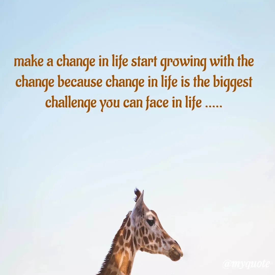 Quote by Khushboo Jain - make a change in life start growing with the change because change in life is the biggest challenge you can face in life ..... - Made using Quotes Creator App, Post Maker App