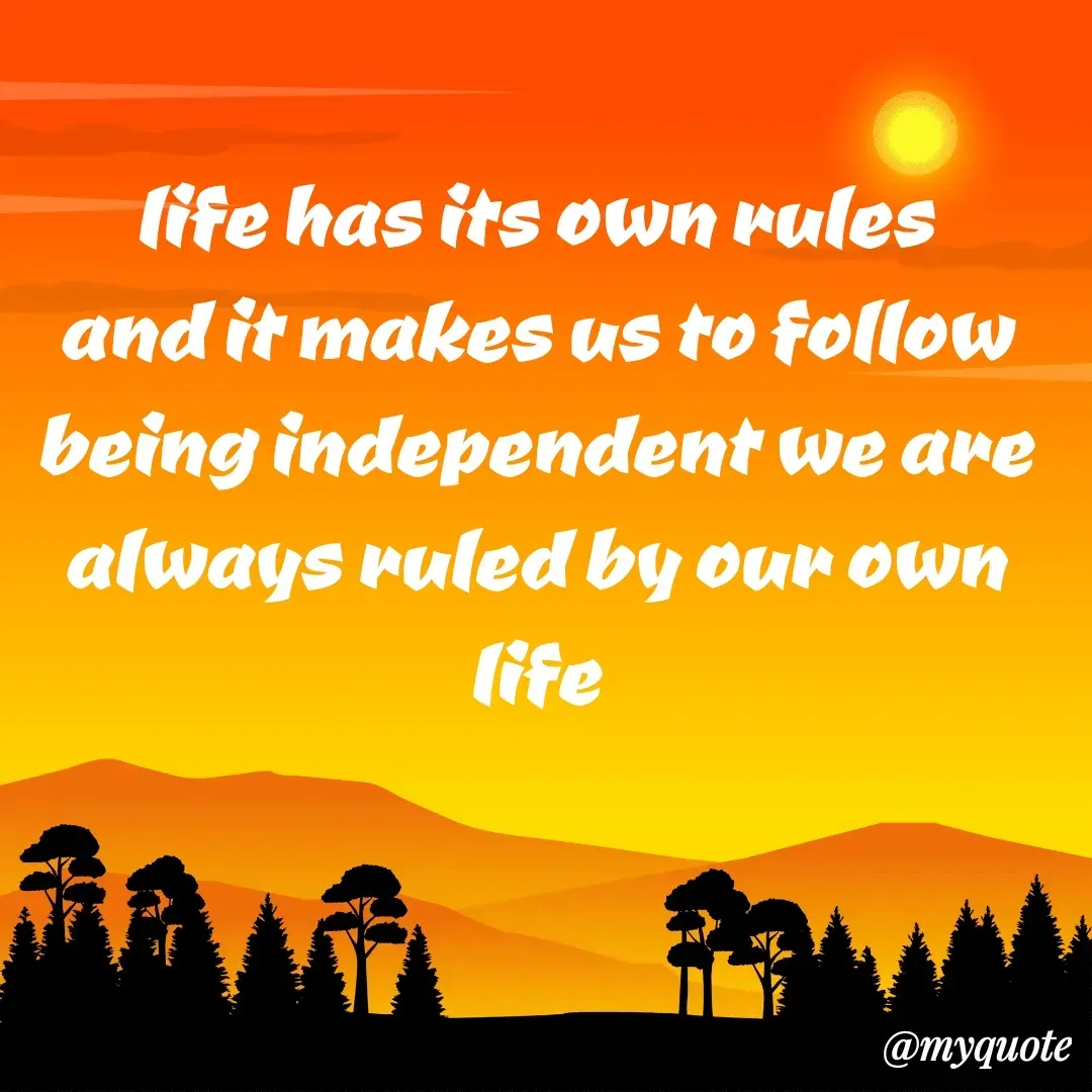 Quote by Khushboo Jain - life has its own rules and it makes us to follow being independent we are always ruled by our own life - Made using Quotes Creator App, Post Maker App