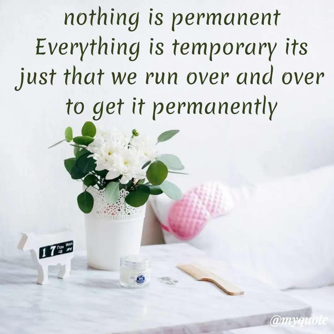Quote by Khushboo Jain - nothing is permanent Everything is temporary its just that we run over and over to get it permanently - Made using Quotes Creator App, Post Maker App