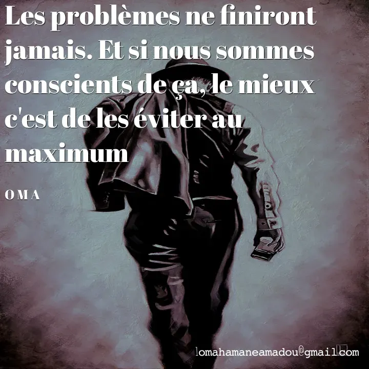 Quote by Mahamane Amadou Ousmane - Les problèmes ne finiront jamais. Et si nous sommes conscients de ça, le mieux c'est de les éviter au maximum 

O M A - Made using Quotes Creator App, Post Maker App