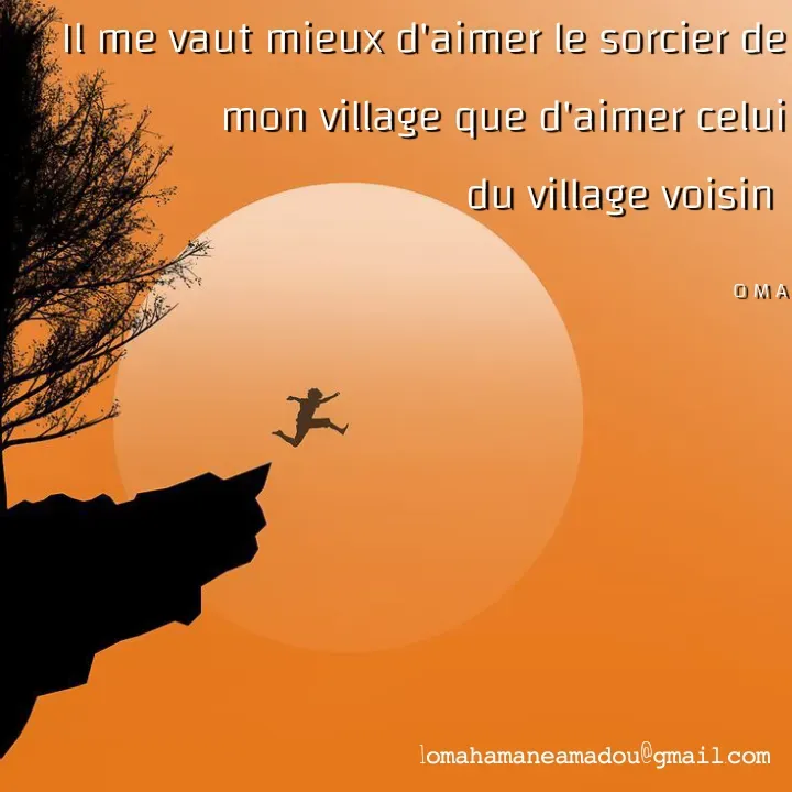 Quote by Mahamane Amadou Ousmane - Il me vaut mieux d'aimer le sorcier de mon village que d'aimer celui
 du village voisin 

O M A - Made using Quotes Creator App, Post Maker App