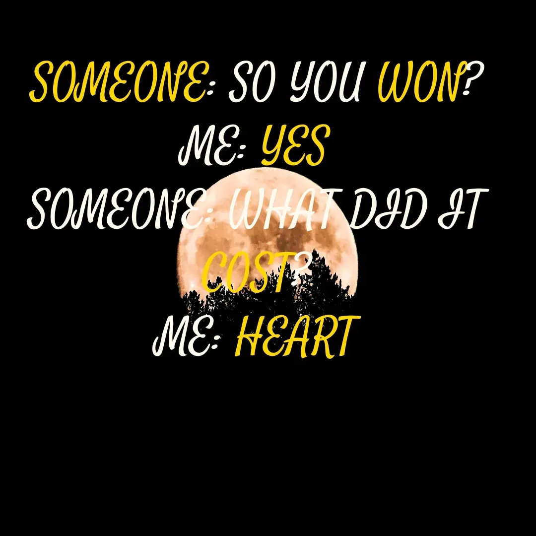 Quote by Amartya Chatterjee - SOMEONE: SO YOU WON?
ME: YES
SOMEONE: WHAT DID IT COST?
ME: HEART - Made using Quotes Creator App, Post Maker App