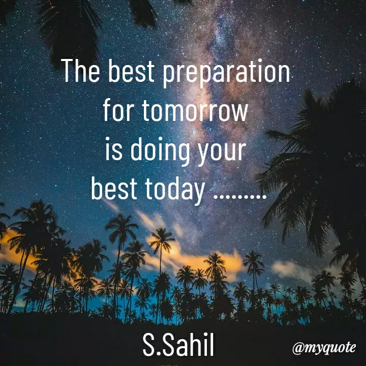 Quote by Sahil Siddique - The best preparation 
for tomorrow 
is doing your 
best today .........



S.Sahil - Made using Quotes Creator App, Post Maker App