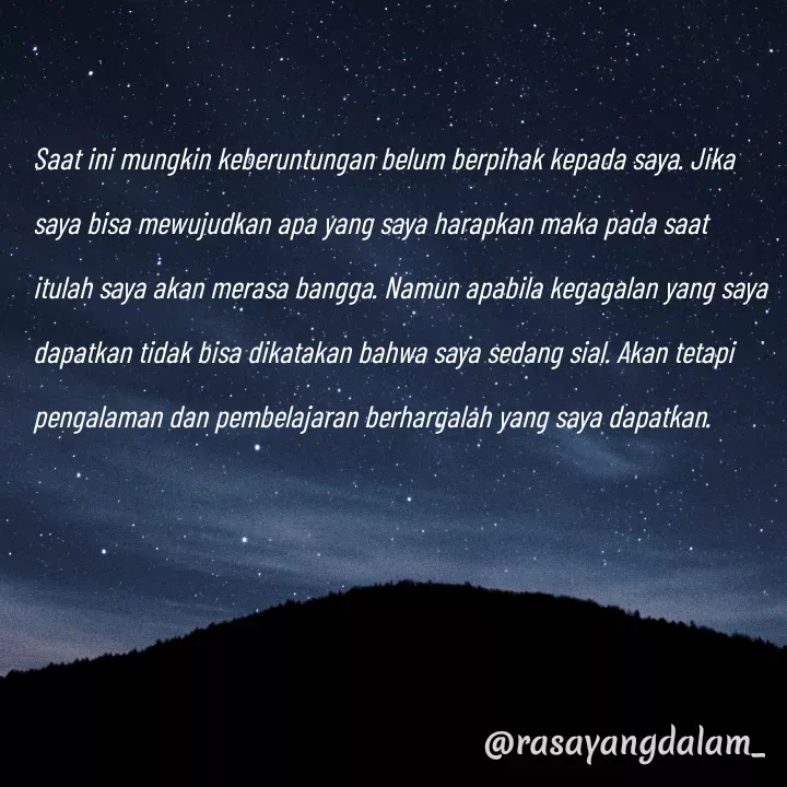 Quote by Ajeng Krisna Dewi - Saat ini mungkin keberuntungan belum berpihak kepada saya. Jika saya bisa mewujudkan apa yang saya harapkan maka pada saat itulah saya akan merasa bangga. Namun apabila kegagalan yang saya dapatkan tidak bisa dikatakan bahwa saya sedang sial. Akan tetapi pengalaman dan pembelajaran berhargalah yang saya dapatkan.  - Made using Quotes Creator App, Post Maker App