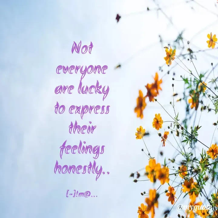 Quote by himabindu bontha - Not everyone are lucky to express  their feelings  honestly..

[-]!m@... - Made using Quotes Creator App, Post Maker App