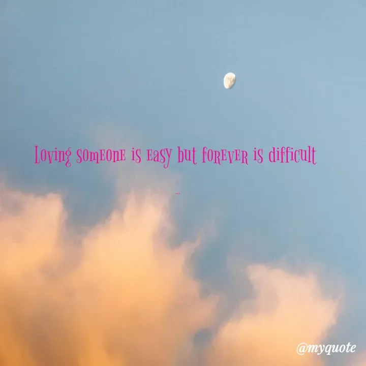 Quote by himabindu bontha - Loving someone is easy but forever is difficult 

... - Made using Quotes Creator App, Post Maker App