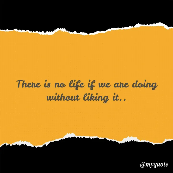 Quote by himabindu bontha - There is no life if we are doing without liking it.. - Made using Quotes Creator App, Post Maker App