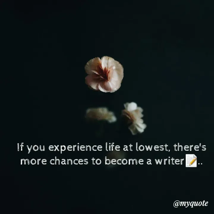 Quote by hima's lines - If you experience life at lowest, there's more chances to become a writer📝.. - Made using Quotes Creator App, Post Maker App