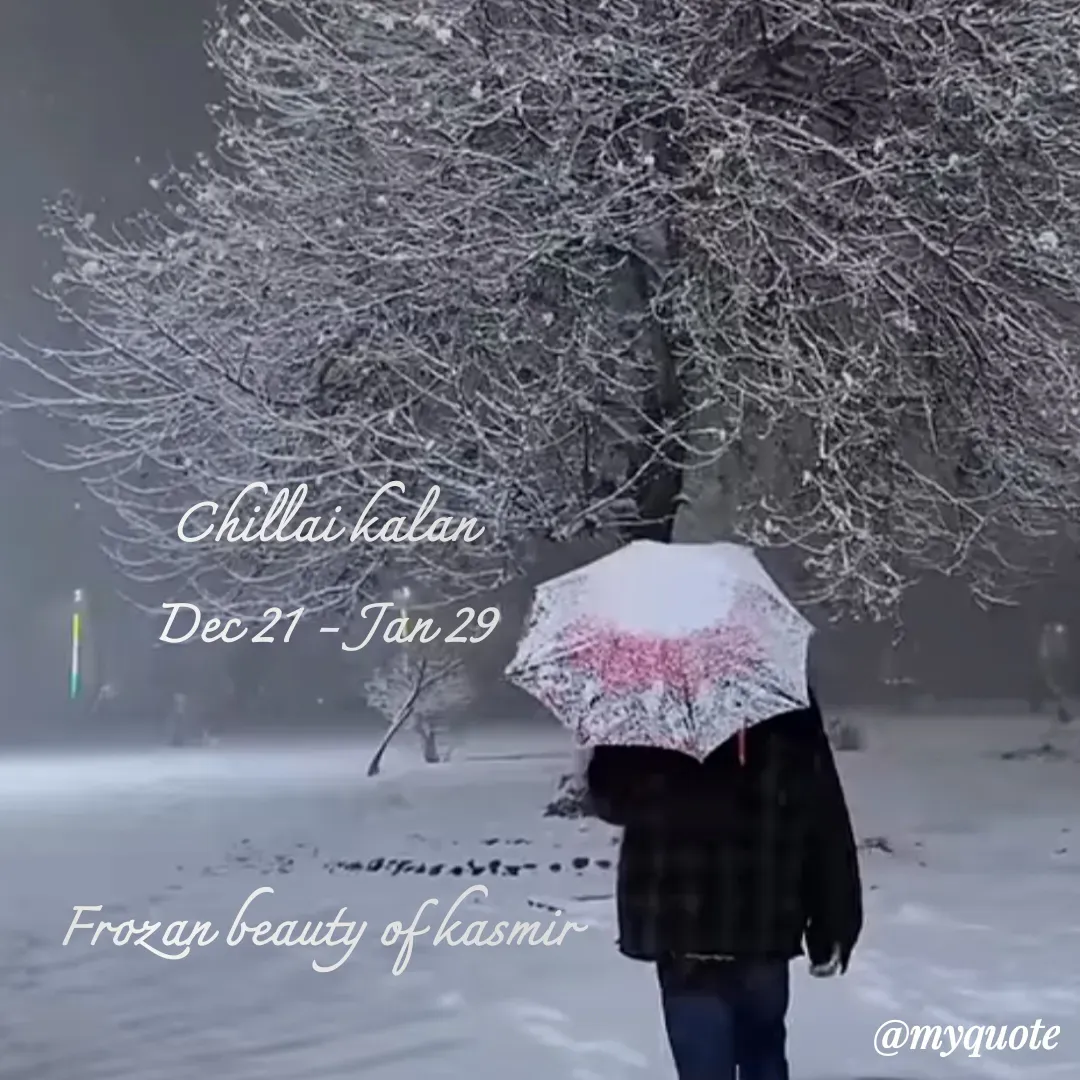Quote by Gungun - 
Chillai kalan
Dec 21 - Jan 29


Frozan beauty of kasmir  - Made using Quotes Creator App, Post Maker App