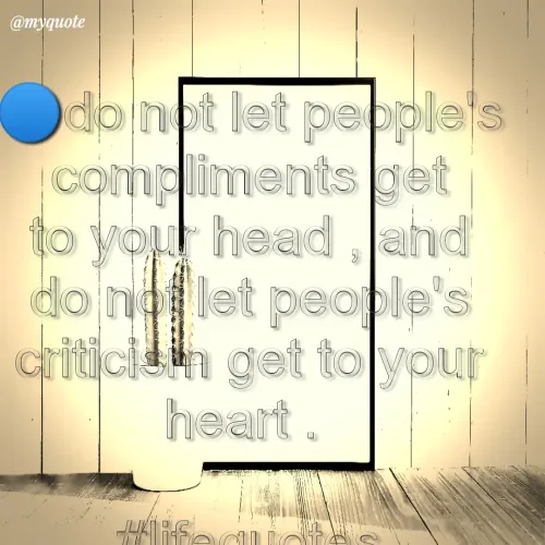 Quotes by Rupali Jain - 🔵do not let people's compliments get to your head , and do not let people's criticism get to your heart . 

#lifequotes