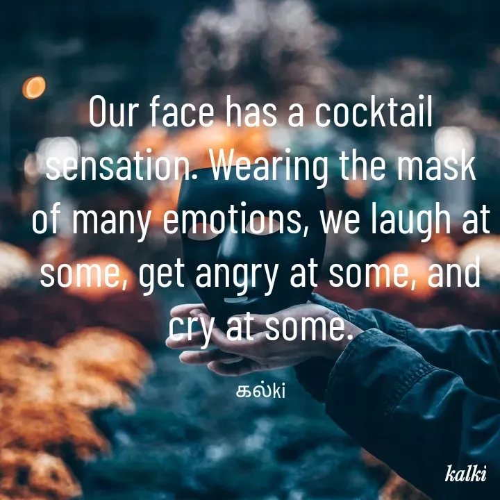 Quote by kalki கல்கி - Our face has a cocktail sensation. Wearing the mask of many emotions, we laugh at some, get angry at some, and cry at some.

கல்ki - Made using Quotes Creator App, Post Maker App