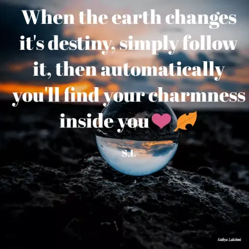 Quote by kalki கல்கி - When the earth changes it's destiny, simply follow it, then automatically you'll find your charmness inside you❤️🍂

S.L - Made using Quotes Creator App, Post Maker App
