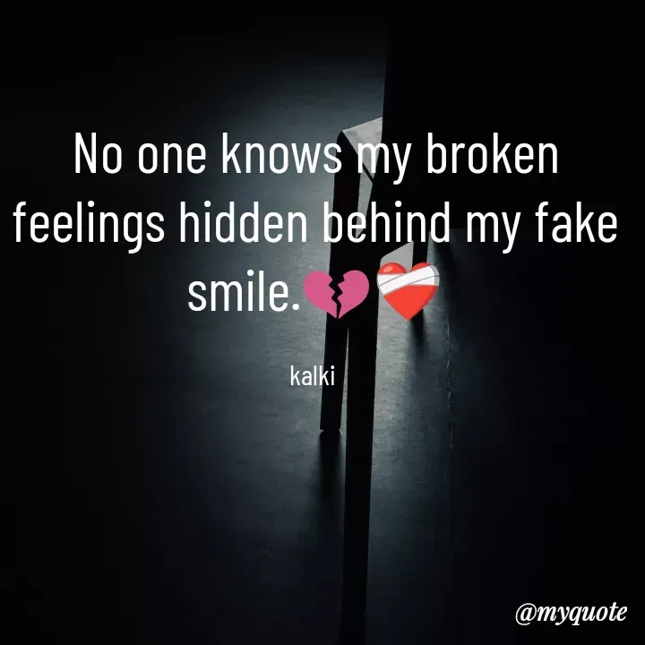 Quote by kalki கல்கி - No one knows my broken feelings hidden behind my fake smile.💔❤️‍🩹

kalki  - Made using Quotes Creator App, Post Maker App