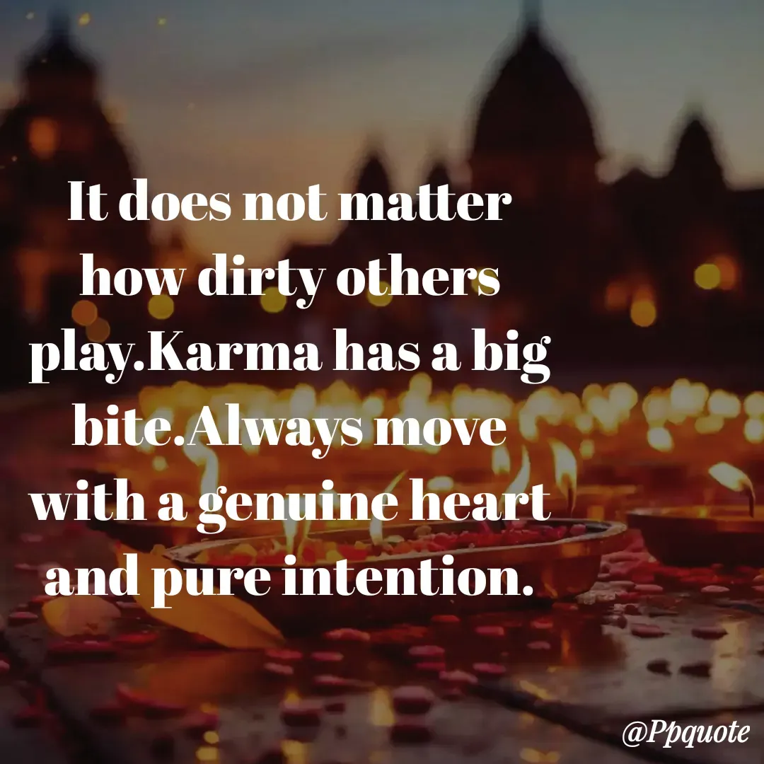 Quote by Radhe..💫 - 

It does not matter how dirty others play.Karma has a big bite.Always move with a genuine heart and pure intention.

 - Made using Quotes Creator App, Post Maker App