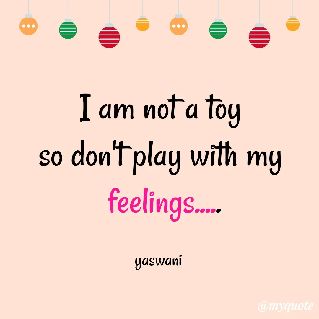 Quote by sundari.dream.quotes. - I am not a toy
so don't play with my
 feelings.....

yaswani  - Made using Quotes Creator App, Post Maker App