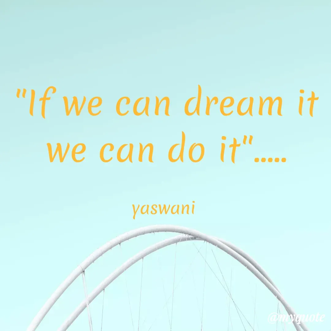 Quote by sundari.dream.quotes. - "If we can dream it
we can do it".....

yaswani  - Made using Quotes Creator App, Post Maker App