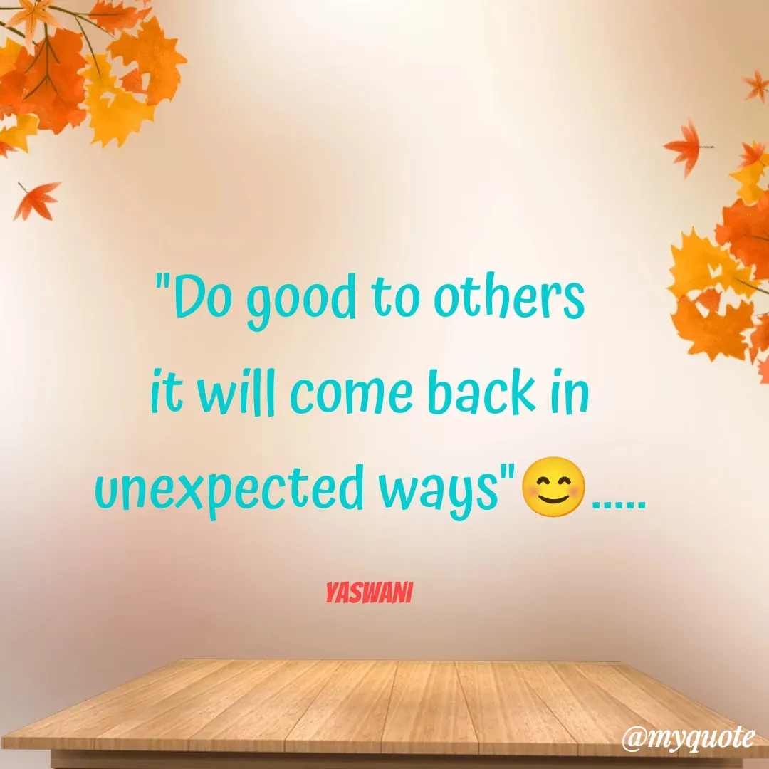 Quote by sundari.dream.quotes. - "Do good to others
it will come back in unexpected ways"😊.....

yaswani  - Made using Quotes Creator App, Post Maker App