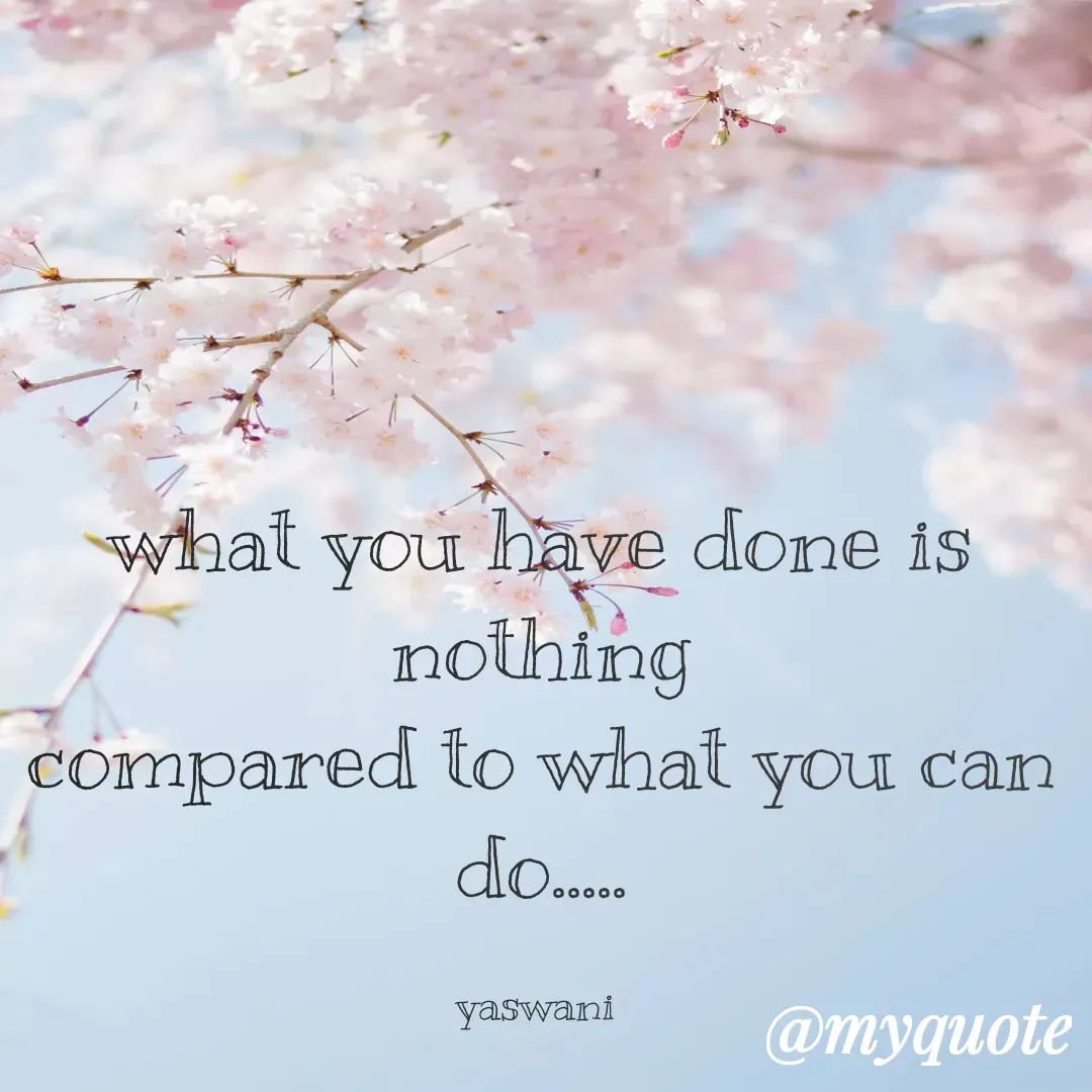 Quote by Yaswani taehyung (sundari) - what you have done is nothing
compared to what you can do.....

yaswani  - Made using Quotes Creator App, Post Maker App