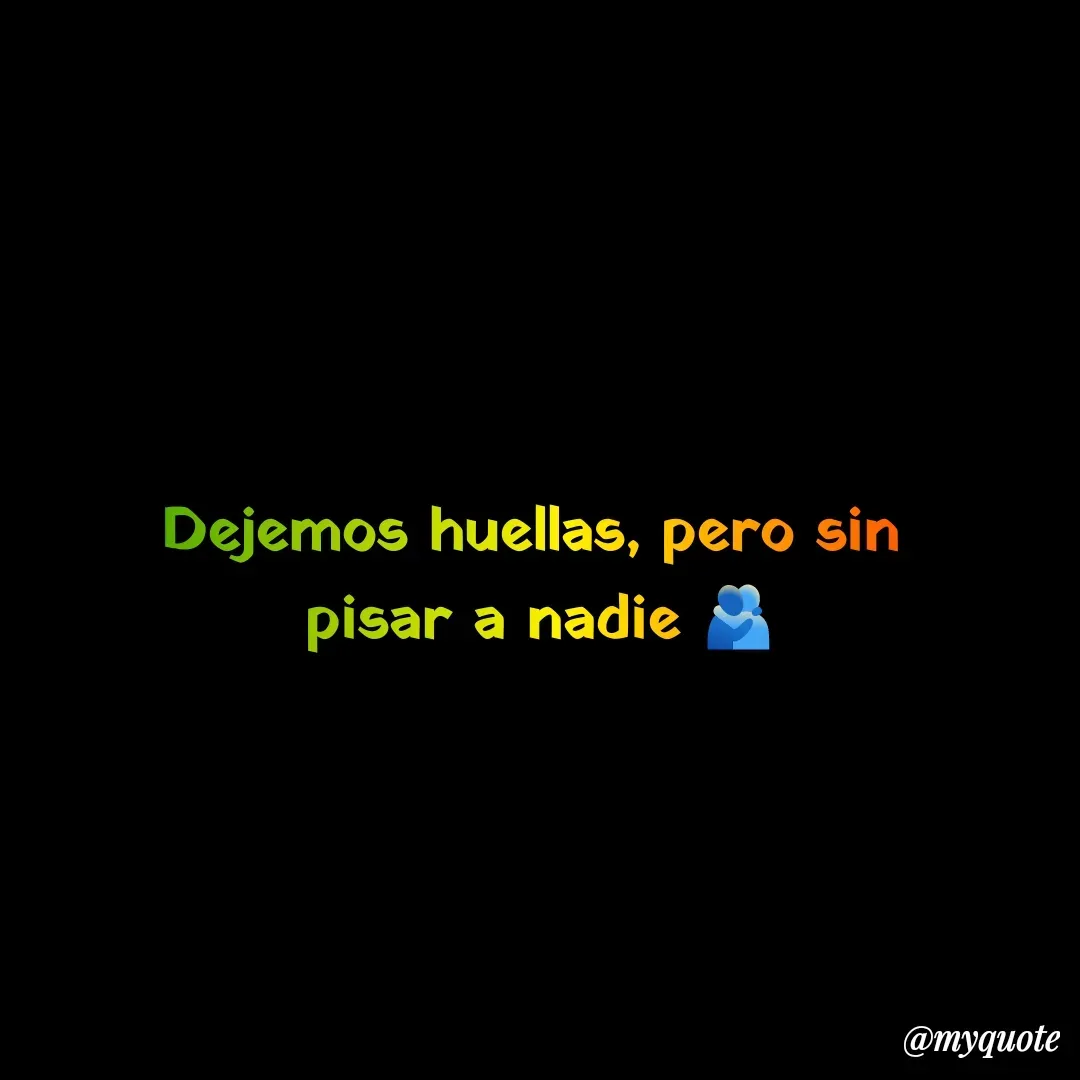 Quote by keli Alexandra Ararat Nazarit - Dejemos huellas, pero sin 
pisar a nadie 🫂 - Made using Quotes Creator App, Post Maker App