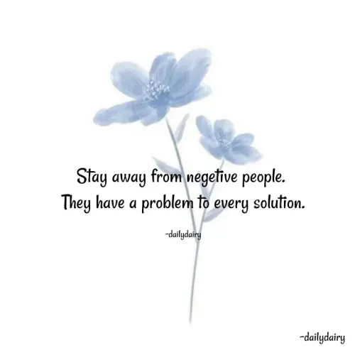 Quotes by R.Preeti - Stay away from negetive people. 
They have a problem to every solution.

-dailydairy
