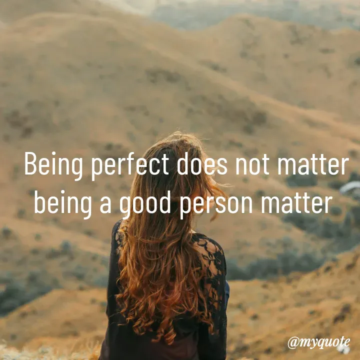 Quote by simple thoughts - Being perfect does not matter being a good person matter  - Made using Quotes Creator App, Post Maker App
