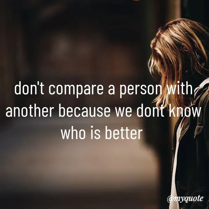 Quote by simple thoughts - don't compare a person with another because we dont know who is better  - Made using Quotes Creator App, Post Maker App