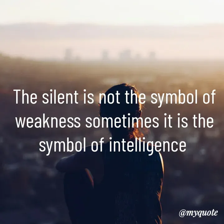 Quote by simple thoughts - The silent is not the symbol of weakness sometimes it is the symbol of intelligence  - Made using Quotes Creator App, Post Maker App