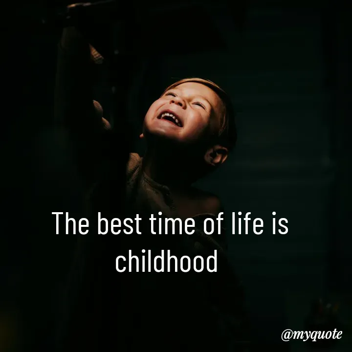 Quote by simple thoughts - The best time of life is childhood  - Made using Quotes Creator App, Post Maker App