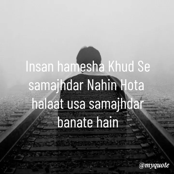 Quote by simple thoughts - Insan hamesha Khud Se samajhdar Nahin Hota 
halaat usa samajhdar banate hain - Made using Quotes Creator App, Post Maker App