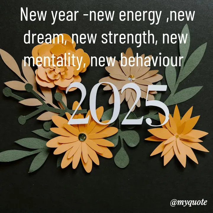 Quote by simple thoughts -  New year -new energy ,new dream, new strength, new mentality, new behaviour  - Made using Quotes Creator App, Post Maker App