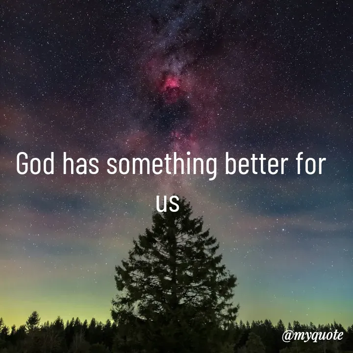 Quote by simple thoughts - God has something better for us 
 - Made using Quotes Creator App, Post Maker App