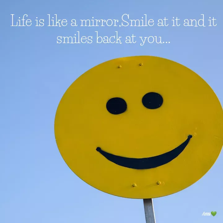 Quote by Anu Ningraj - Life is like a mirror,Smile at it and it smiles back at you... - Made using Quotes Creator App, Post Maker App