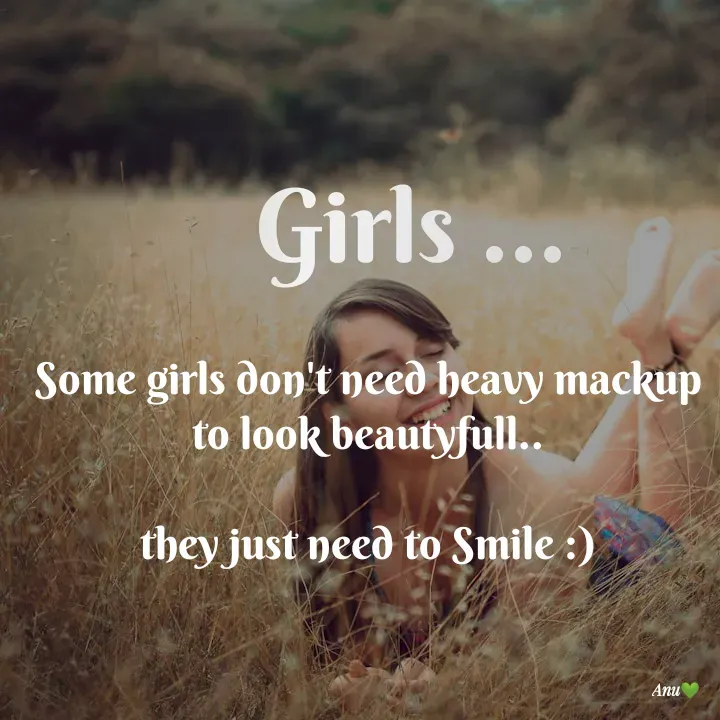 Quote by Anu Ningraj - Some girls don't need heavy mackup to look beautyfull..

they just need to Smile :)Girls ... - Made using Quotes Creator App, Post Maker App