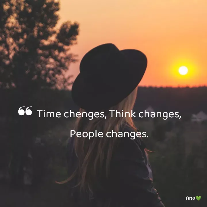 Quote by Anu Ningraj - Time chenges, Think changes,
People changes.❛❛ - Made using Quotes Creator App, Post Maker App
