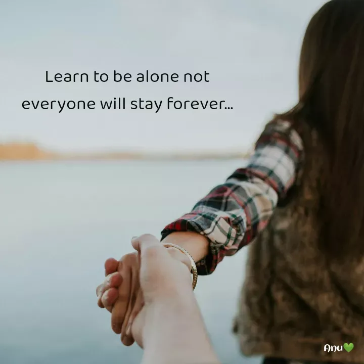 Quote by Anu Ningraj - Learn to be alone not everyone will stay forever... - Made using Quotes Creator App, Post Maker App