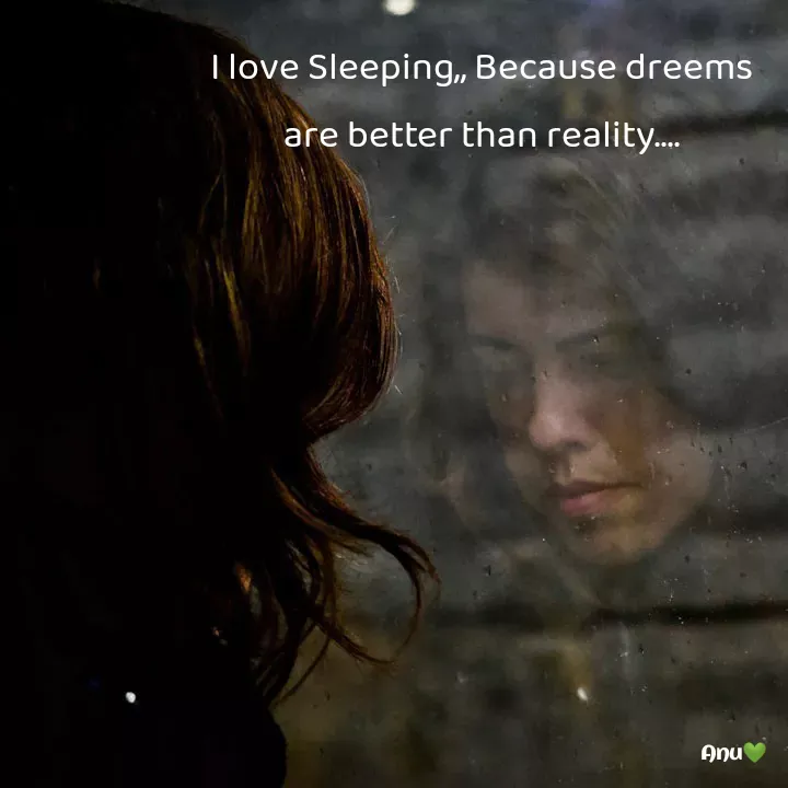 Quote by Anu Ningraj - I love Sleeping,, Because dreems are better than reality.... - Made using Quotes Creator App, Post Maker App