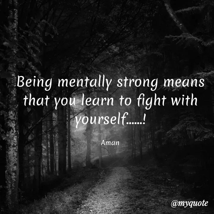 Quote by Aman Kumaar Mahipal - Being mentally strong means that you learn to fight with yourself......!

Aman - Made using Quotes Creator App, Post Maker App