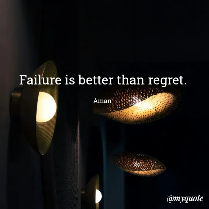 Quote by Aman Kumaar Mahipal - Failure is better than regret.

Aman  - Made using Quotes Creator App, Post Maker App