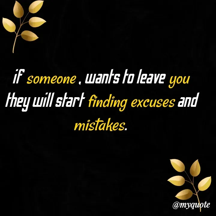 Quote by Jay Wook - if someone , wants to leave you they will start finding excuses and mistakes. - Made using Quotes Creator App, Post Maker App