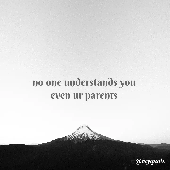 Quote by Jay Wook - no one understands you 
even ur parents  - Made using Quotes Creator App, Post Maker App