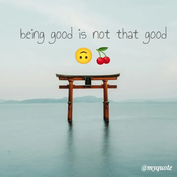 Quote by Jay Wook - being good is not that good 🙃🍒 - Made using Quotes Creator App, Post Maker App